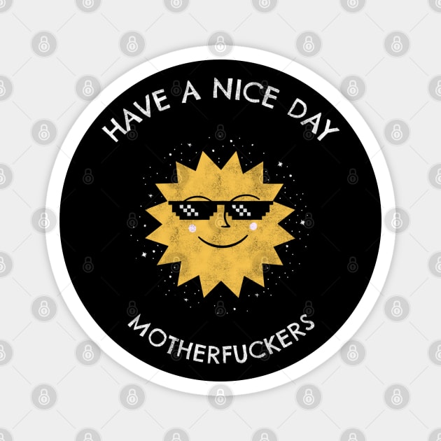 Have a Nice Day Funny Sun Meme Magnet by Stylecombinator